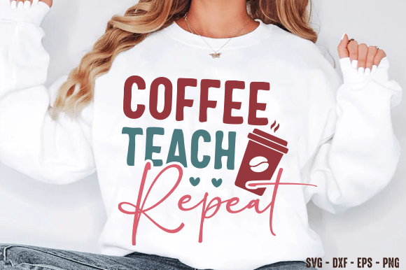 Coffee Teach Repeat SVG: Graphics & T-Shirt Designs