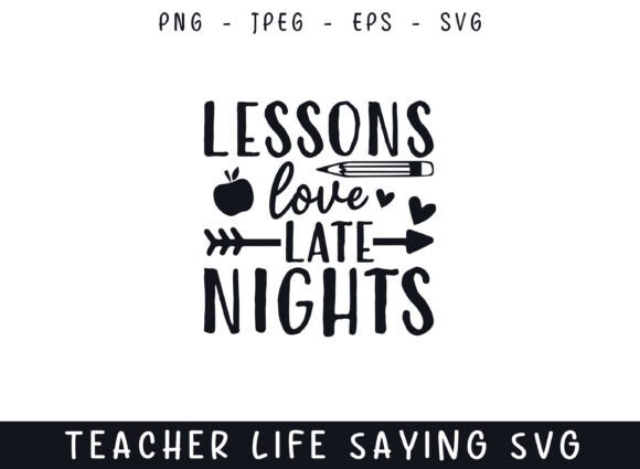 Lesson Love Late Nights Teacher Life Say Graphics and Crafts