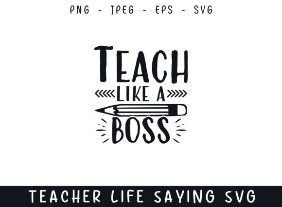 Teach Like a Boss Teacher Life Sayings: Graphics and Crafts for Branding